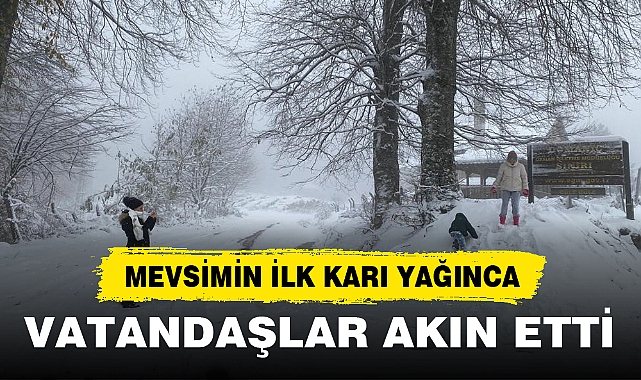 MEVSİMİN İLK KARI YAĞINCA VATANDAŞLAR AKIN ETTİ