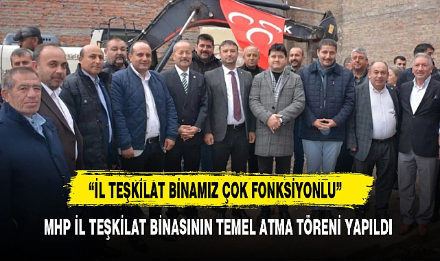 MHP İL TEŞKİLAT BİNASININ TEMEL ATMA TÖRENİ YAPILDI