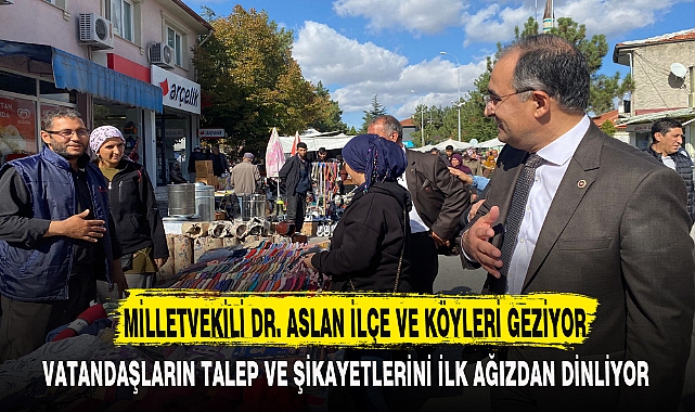 MİLLETVEKİLİ DR. ASLAN İLÇE VE KÖYLERİ GEZİYOR