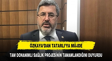 Milletvekili Özkaya'dan Tatarlı'ya müjde!