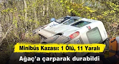 Minibüs kazası, 1ölü 11 yaralı