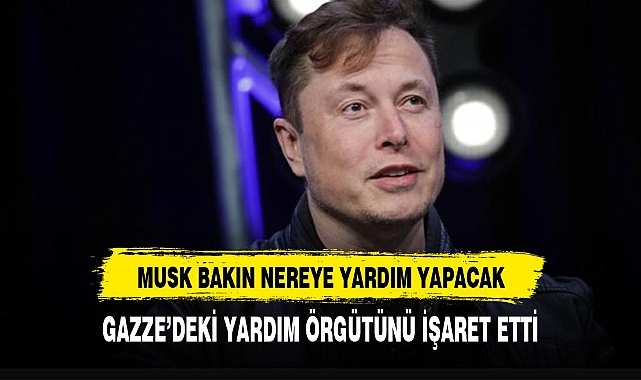 Musk yardım yapacağı kuruluşu açıkladı bakın nereye?
