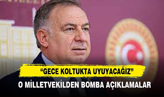 O MİLLETVEKİLDEN BOMBA AÇIKLAMALAR