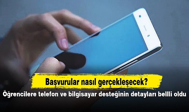 Öğrencilere telefon ve bilgisayar desteğinin detayları belli oldu