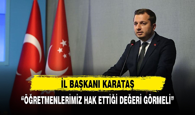 “ÖĞRETMENLERİMİZ HAK ETTİĞİ DEĞERİ GÖRMELİ”