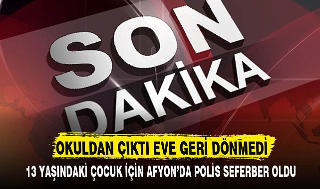 OKULDAN ÇIKTI EVE GERİ DÖNMEDİ