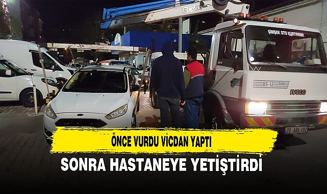 ÖNCE VURDU VİCDAN YAPTI HASTANEYE YETİŞTİRDİ