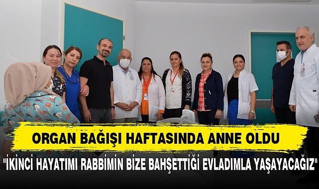 ORGAN BAĞIŞI HAFTASINDA ANNE OLDU