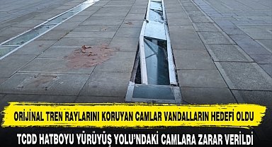 ORİJİNAL TREN RAYLARINI KORUYAN CAMLAR VANDALLARIN HEDEFİ OLDU