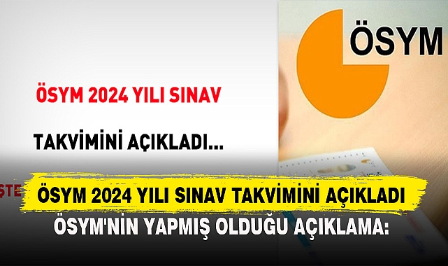 ÖSYM 2024 YILI SINAV TAKVİMİNİ AÇIKLADI