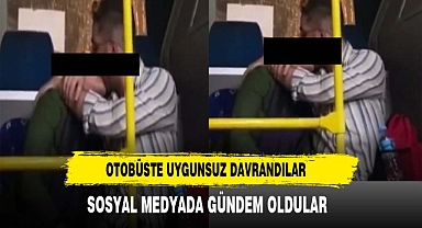 OTOBÜSTE UYGUNSUZ DAVRANDILAR