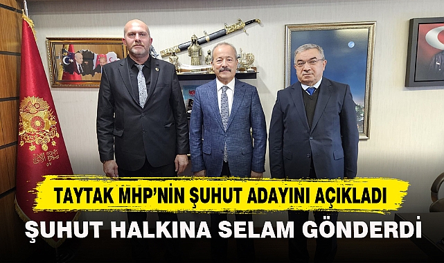 Taytak MHP'nin Şuhut Adayını Açıkladı