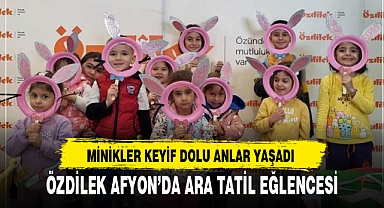 ÖZDİLEK AFYON’DA ARA TATİL EĞLENCESİ