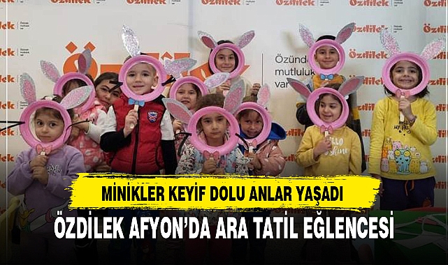 ÖZDİLEK AFYON’DA ARA TATİL EĞLENCESİ