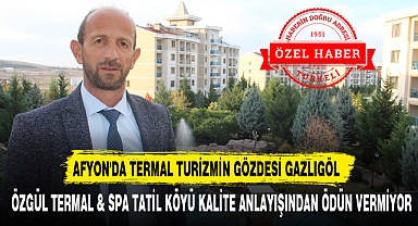 ÖZGÜL TERMAL & SPA TATİL KÖYÜ KALİTE ANLAYIŞINDAN ÖDÜN VERMİYOR