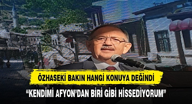 Özhaseki, "Kendimi Afyon'dan biri olarak hissediyorum"