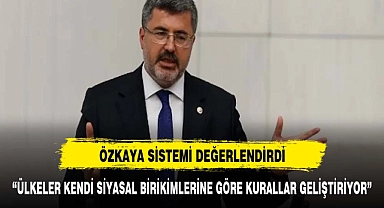 Özkaya cumhurbaşkanlığı sistemini değerlendirdi