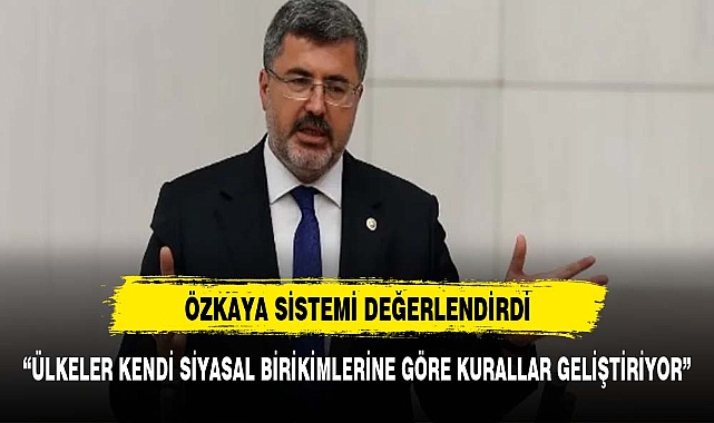 Özkaya cumhurbaşkanlığı sistemini değerlendirdi