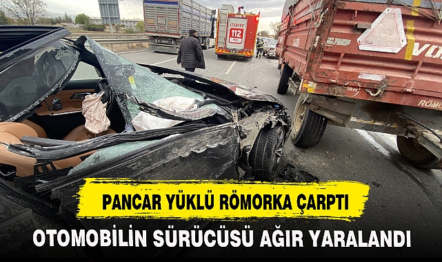 PANCAR YÜKLÜ RÖMORKA ÇARPTI