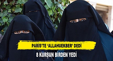 PARİS'TE 'ALLAHUEKBER' DEDİ 8 KURŞUN YEDİ