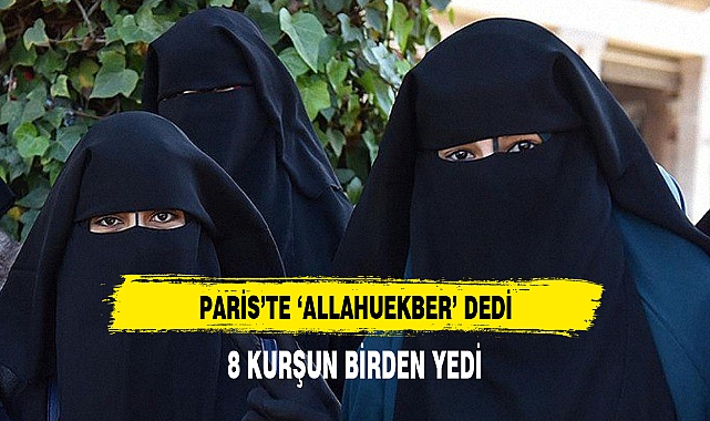 PARİS'TE 'ALLAHUEKBER' DEDİ 8 KURŞUN YEDİ
