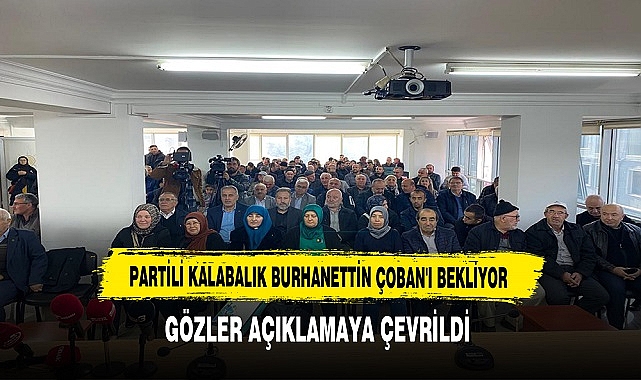 Partili Kalabalık Burhanettin Çoban'ı Bekliyor