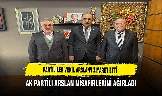 Partililer Vekil Arslan'ı Ziyaret Etti.