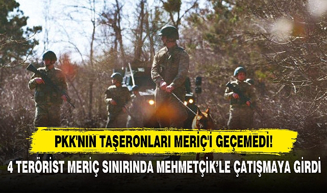 PKK'NIN TAŞERONLARI MERİÇ'İ GEÇEMEDİ!