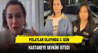 POLATLAR OLAYINDA GÖZALTINDA 3. GÜN