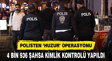 POLİSTEN ‘HUZUR’ OPERASYONU