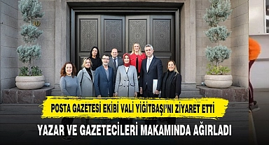 Posta Gazetesi Ekibi Vali Yiğitbaşı'nı Ziyaret Etti