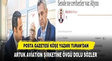 Posta Gazetesi Köşe Yazarı Turan'dan Artuk Aviation Şirketine Övgü Dolu Sözler