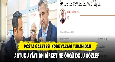Posta Gazetesi Köşe Yazarı Turan'dan Artuk Aviation Şirketine Övgü Dolu Sözler