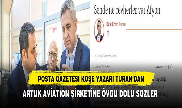 Posta Gazetesi Köşe Yazarı Turan'dan Artuk Aviation Şirketine Övgü Dolu Sözler