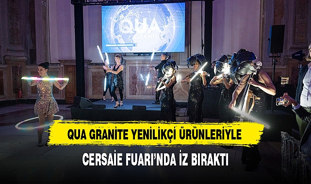 QUA GRANİTE YENİLİKÇİ ÜRÜNLERİYLE CERSAİE FUARI’NDA İZ BIRAKTI