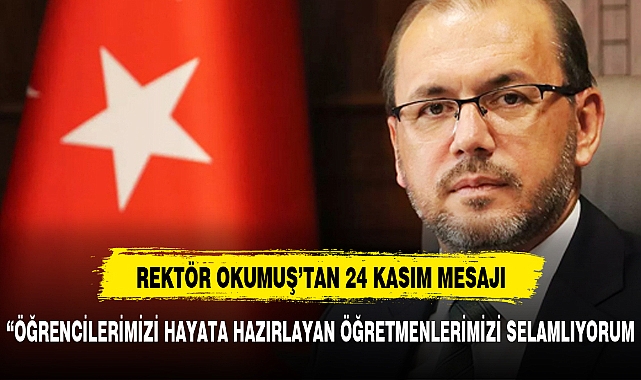 Rektör Okumuş 24 Kasım mesajı yayınladı