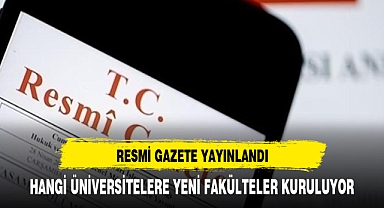 RESMİ GAZETE YAYINLANDI YENİ FAKÜLTELER KURULUYOR