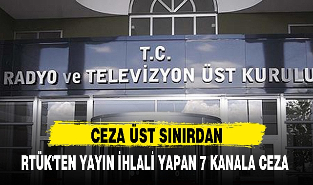 RTÜK'TEN YAYIN İHLALİ YAPAN 7 KANALA CEZA