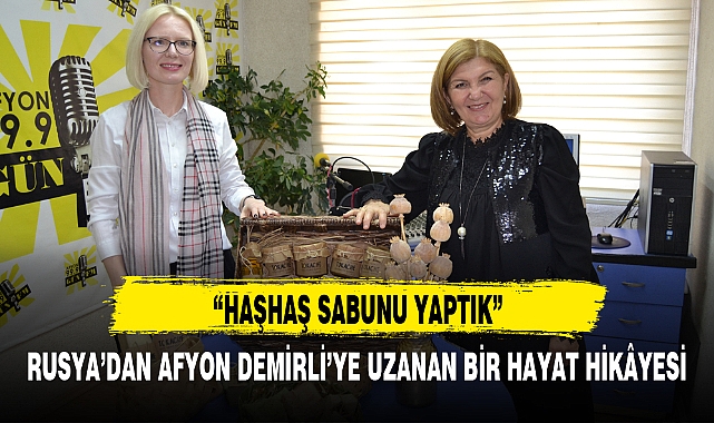 RUSYA’DAN AFYON DEMİRLİ’YE UZANAN BİR HAYAT HİKÂYESİ