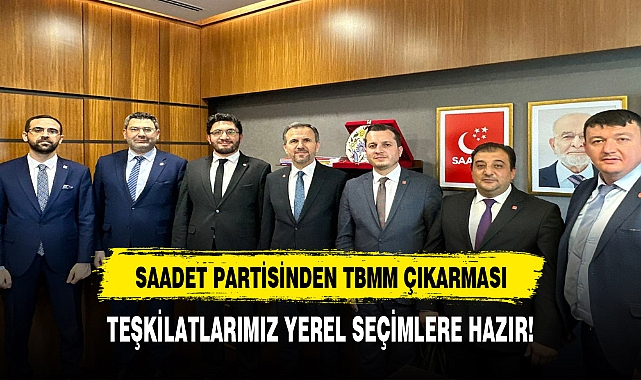 SAADET PARTİSİ AFYONKARAHİSAR'IN SORUNLARINI TBMM'DE DİLE GETİRECEK