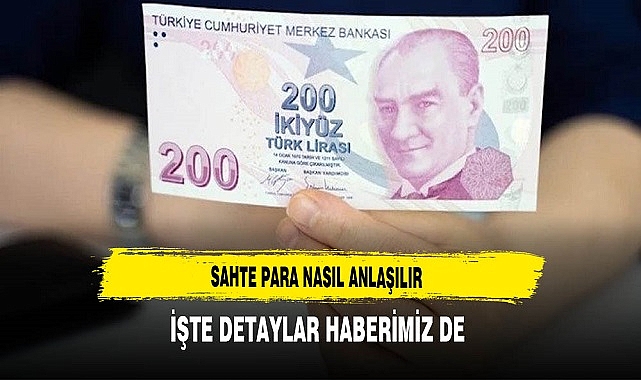 Sahte Para Nasıl Anlaşılır. Detaylar Haberimizde