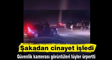 Şakadan cinayet işledi