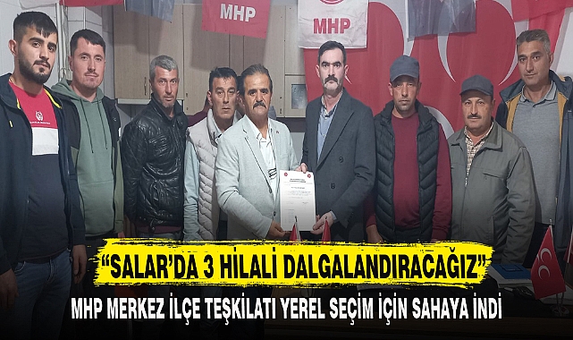“SALAR’DA 3 HİLALİ DALGALANDIRACAĞIZ”