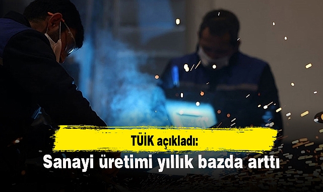 Sanayi üretimi yıllık bazda yüzde 4 arttı