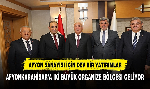 SANAYİ VE TEKNOLOJİ BAKAN'INDAN AFYONKARAHİSAR'A MÜJDE YAĞMURU