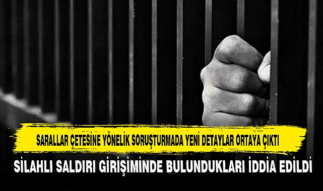 SARALLAR ÇETESİNE YÖNELİK SORUŞTURMADA YENİ DETAYLAR ORTAYA ÇIKTI