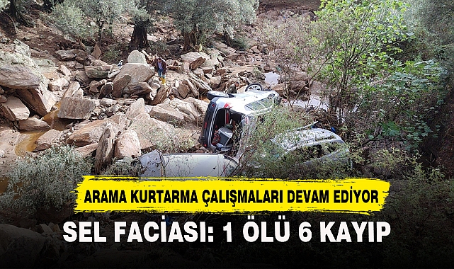SEL FACİASI: 1 ÖLÜ, 6 KAYIP