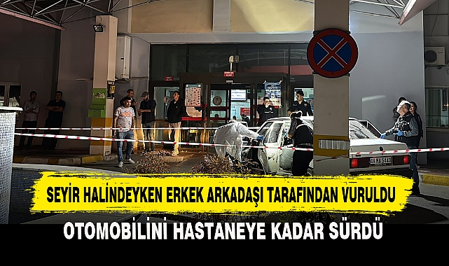 SEYİR HALİNDEYKEN ERKEK ARKADAŞI TARAFINDAN VURULDU
