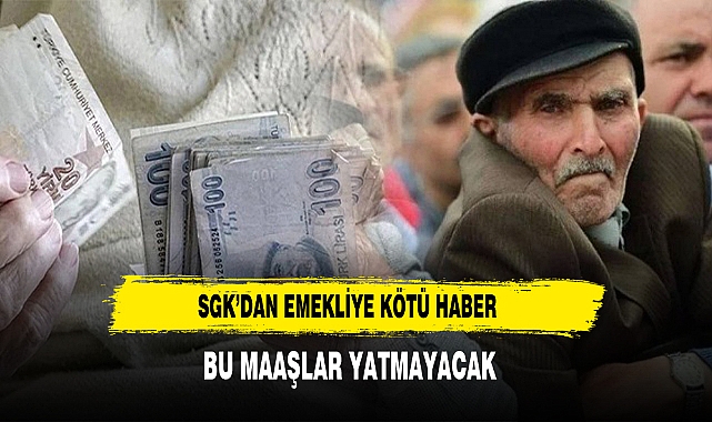 SGK’DAN EMEKLİYE KÖTÜ HABER