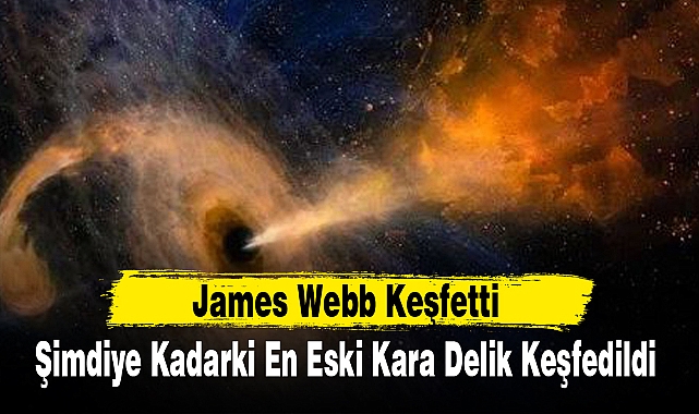 Şimdiye Kadarki En Eski Kara Delik Keşfedildi